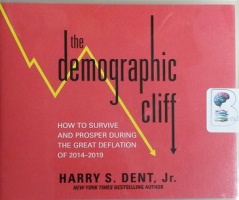 The Demographic Cliff - How to Survive and Prosper during the Great Deflation of 2014-2019 written by Harry S. Dent, Jr. performed by Harry S. Dent, Jr. on CD (Unabridged)